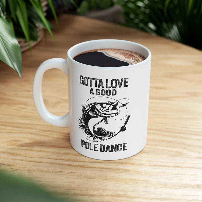 Personalized Gotta Love A Good Pole Dance Customized Ceramic Mug 11 oz White - Panvola