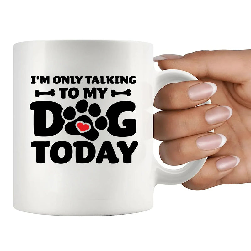 I’m Only Talking To My Dog Today Ceramic Mug 11 oz White - Panvola
