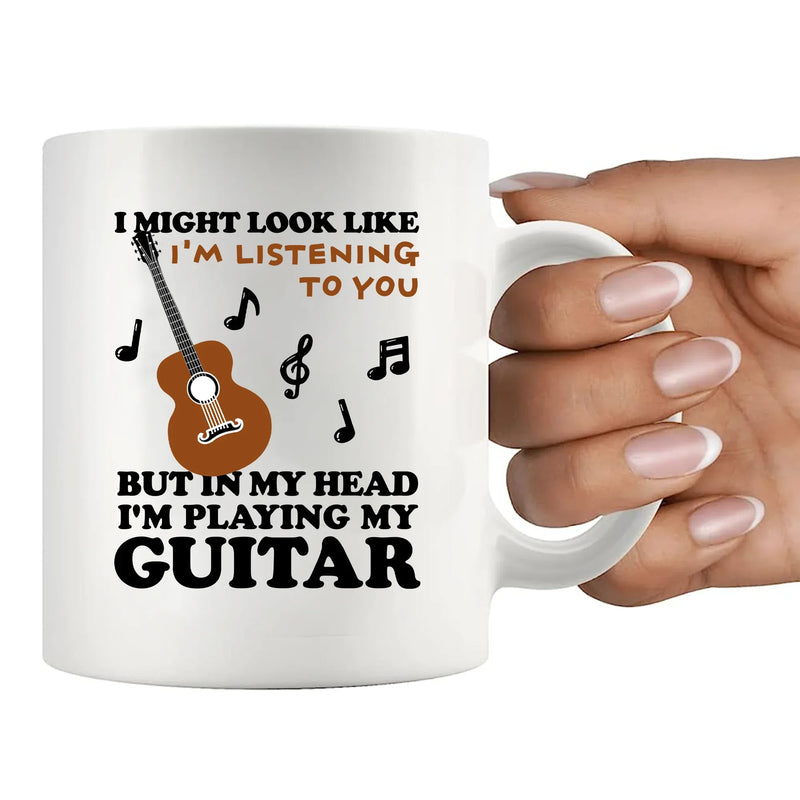I Might Look Like I'm Listening To You But In My Head I'm Playing My Guitar Ceramic Mug 11 oz White - Panvola