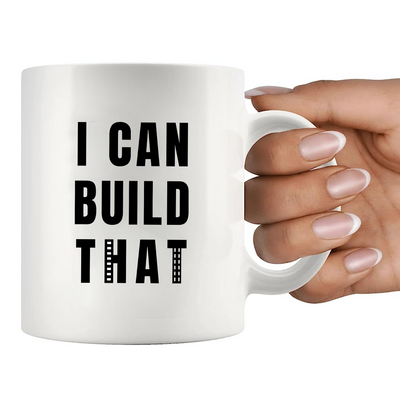 I Can Build That Ceramic Mug 11 oz White