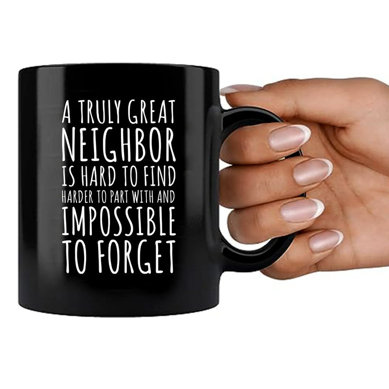 A Truly Great Neighbor Is Hard To Find Difficult To Part Ceramic Mug 11 oz Black - Panvola
