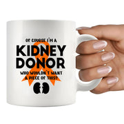 Of Course I’m a Kidney Donor Who Wouldn’t Want A Piece Of This Ceramic Mug 11 oz White - Panvola