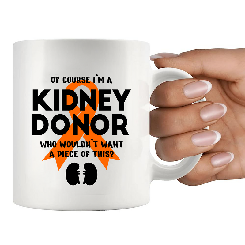 Of Course I’m a Kidney Donor Who Wouldn’t Want A Piece Of This Ceramic Mug 11 oz White