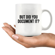 But Did You Document It Ceramic Mug 11 oz White - Panvola