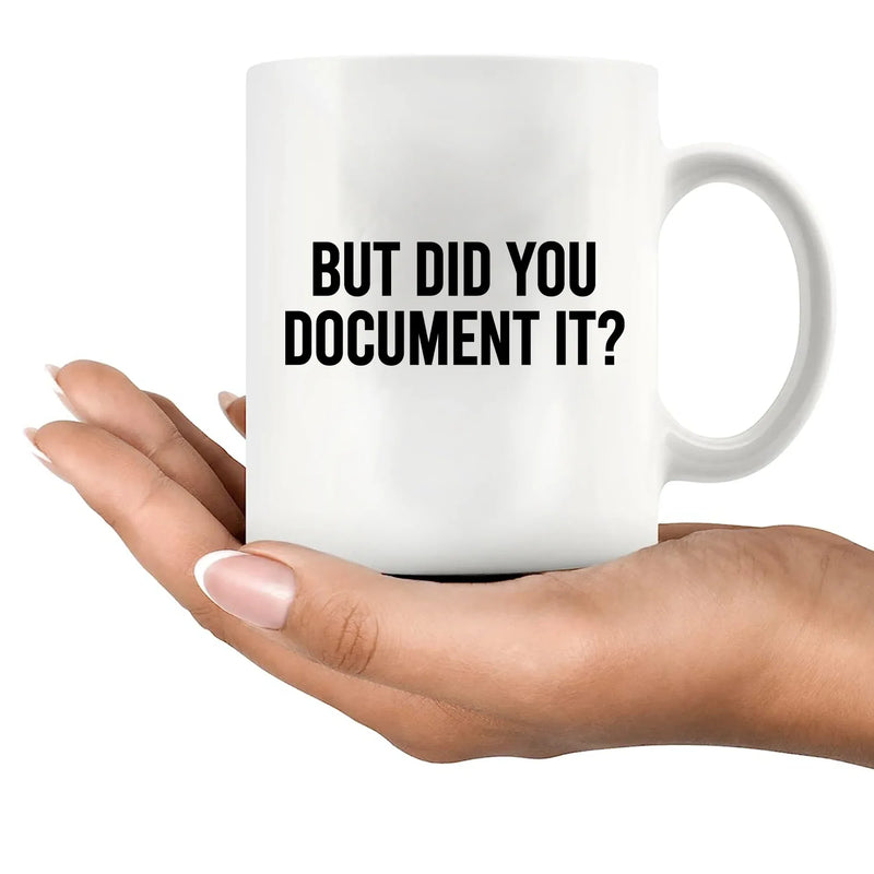 But Did You Document It Ceramic Mug 11 oz White - Panvola