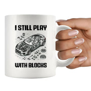 I Still Play With Blocks Car Mechanic Ceramic Mug 11 oz White - Panvola