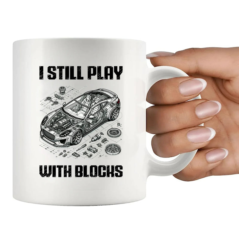 I Still Play With Blocks Car Mechanic Ceramic Mug 11 oz White - Panvola