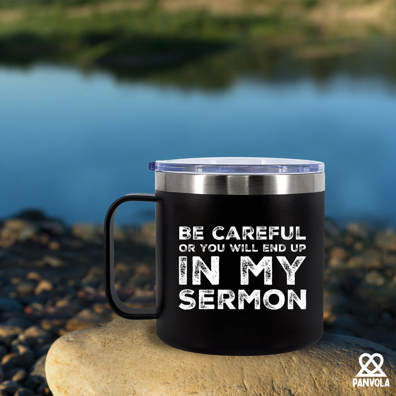Be Careful Or You'll End Up In My Sermon Insulated Coffee Mug 14oz With Handle And Lid.