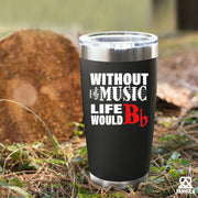 Without Music Life would B Flat Vacuum Insulated Tumbler - Panvola