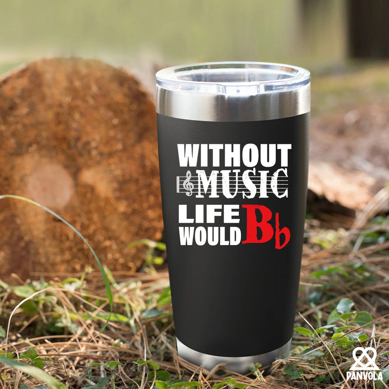 Without Music Life would B Flat Vacuum Insulated Tumbler - Panvola