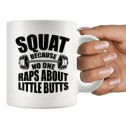 Squat Because No One Raps About Little Butts Gym Gifts Ceramic Mug 11 oz White - Panvola