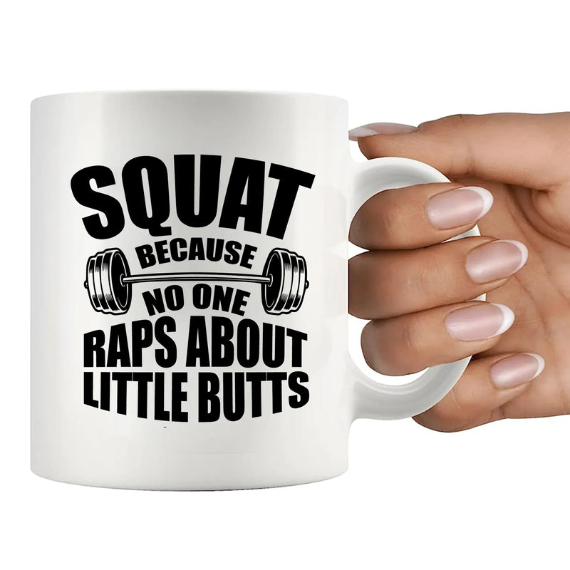Squat Because No One Raps About Little Butts Gym Gifts Ceramic Mug 11 oz White - Panvola