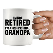 I’m Not Retired I'm A Professional Grandpa Ceramic Mug 11 oz White - Panvola