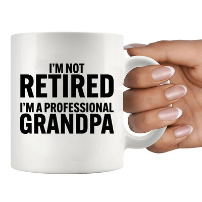 I’m Not Retired I'm A Professional Grandpa Ceramic Mug 11 oz White