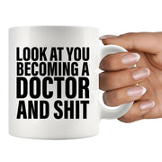 Look At You Becoming A Doctor And Shit Ceramic Mug 11 oz White.