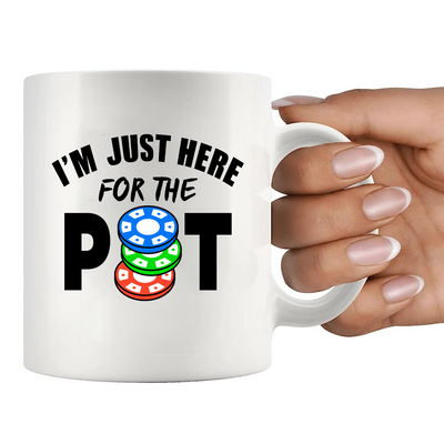 I'm Just Here For The Pot Ceramic Mug 11 oz White