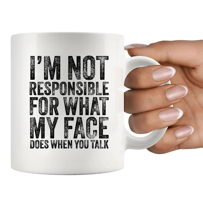I'm Not Responsible For What My Face Does When You Talk Ceramic Mug 11 oz White - Panvola