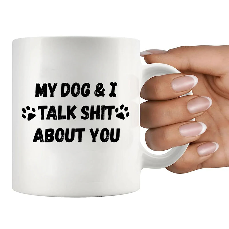 My Dog and I Talk Shit About You Ceramic Mug 11 oz White - Panvola