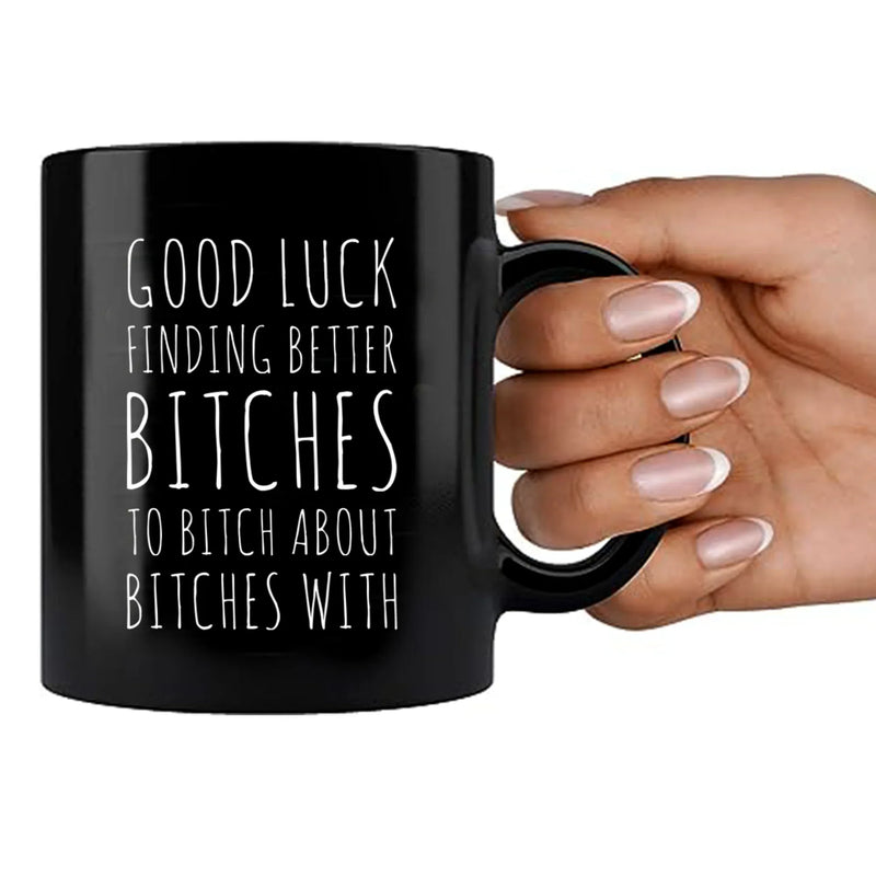 Good Luck Finding Better Bitches Ceramic Mug 11 oz Black - Panvola