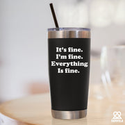 It's Fine, I'm Fine, Everything's Fine Vacuum Insulated Tumbler - Panvola