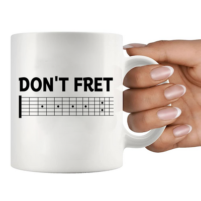 Don't Fret Ceramic Mug 11 oz White