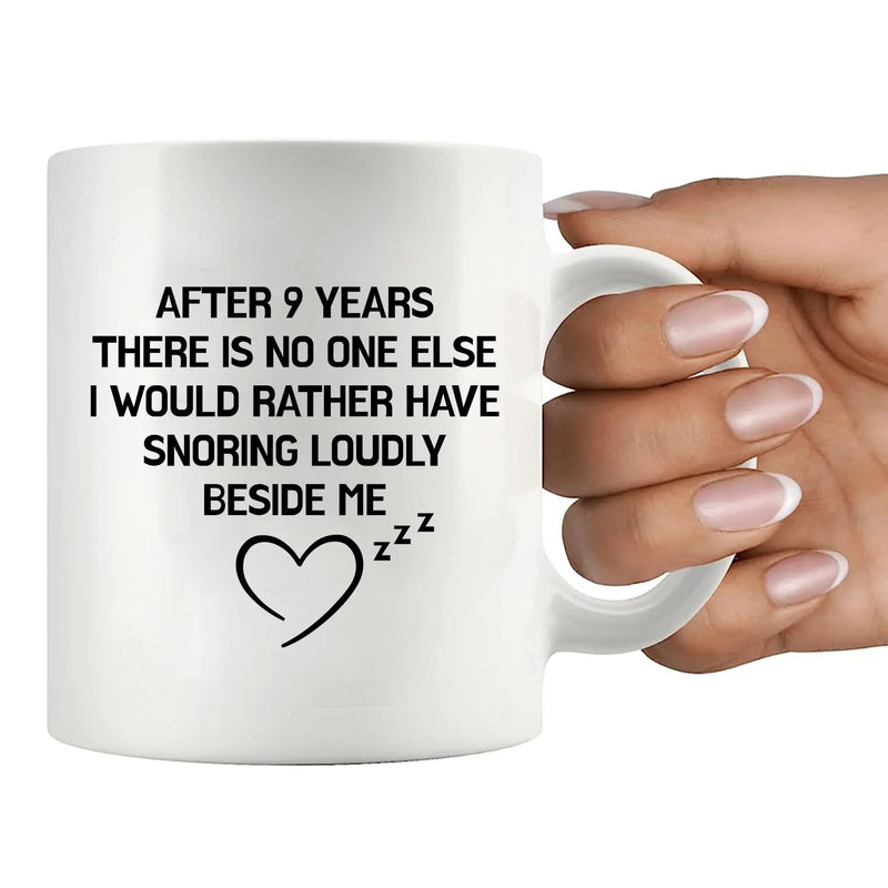After 9 Years There Is No One Else I Would Rather Have Snoring Loudly Beside Me Ceramic Mug 11 oz White - Panvola