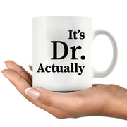 It's Doctor Actually Ceramic Coffee Mug 11 oz - Panvola