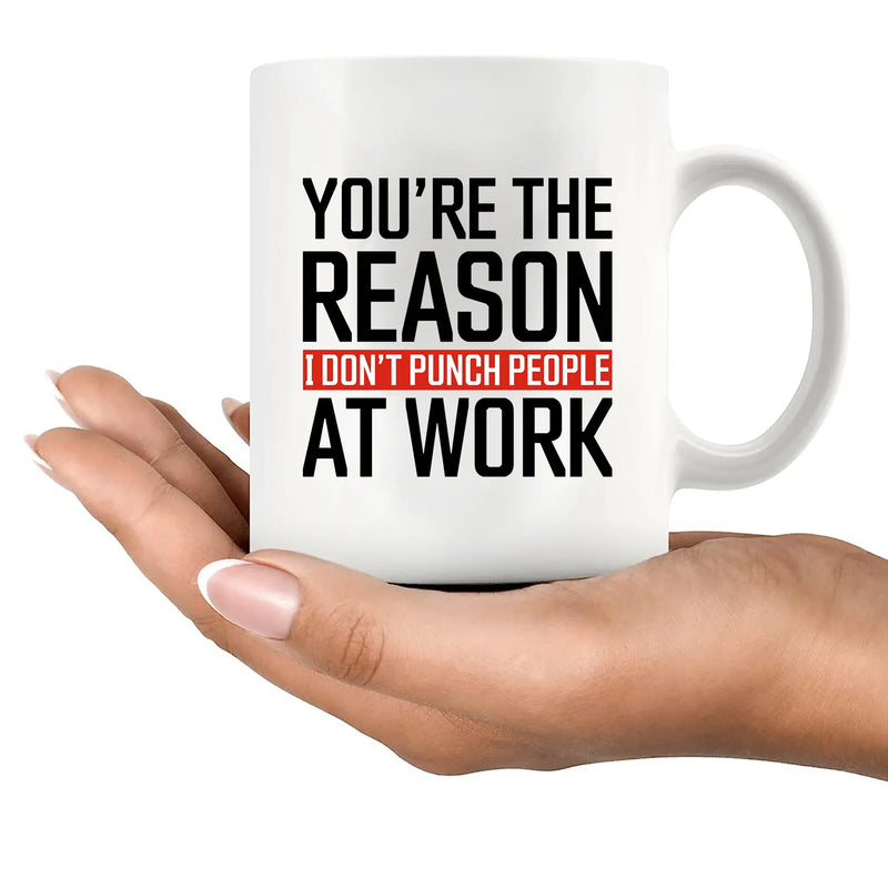 You're The Reason I Don't Punch People At Work Ceramic Mug 11 oz White - Panvola