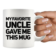 My Favorite Uncle Gave Me This Mug 11 oz White.