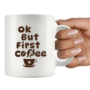 Ok But First Coffee Ceramic Mug 11 oz White - Panvola