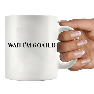 Wait I'm Goated Ceramic Mug 11 oz White