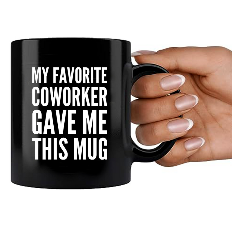 My Favorite Coworker Gave Me This Mug 11 oz Black