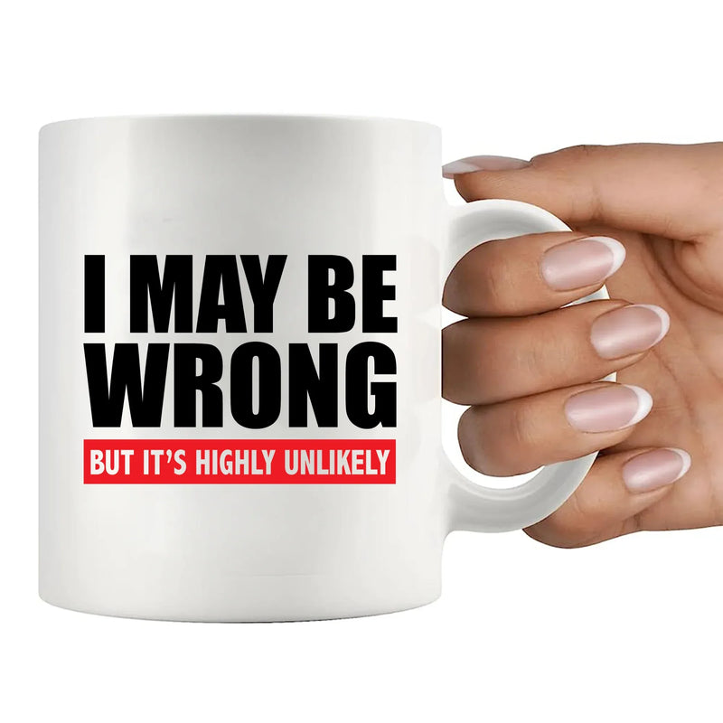 I Maybe Wrong But It's Highly Unlikely Ceramic Mug 11 oz White - Panvola
