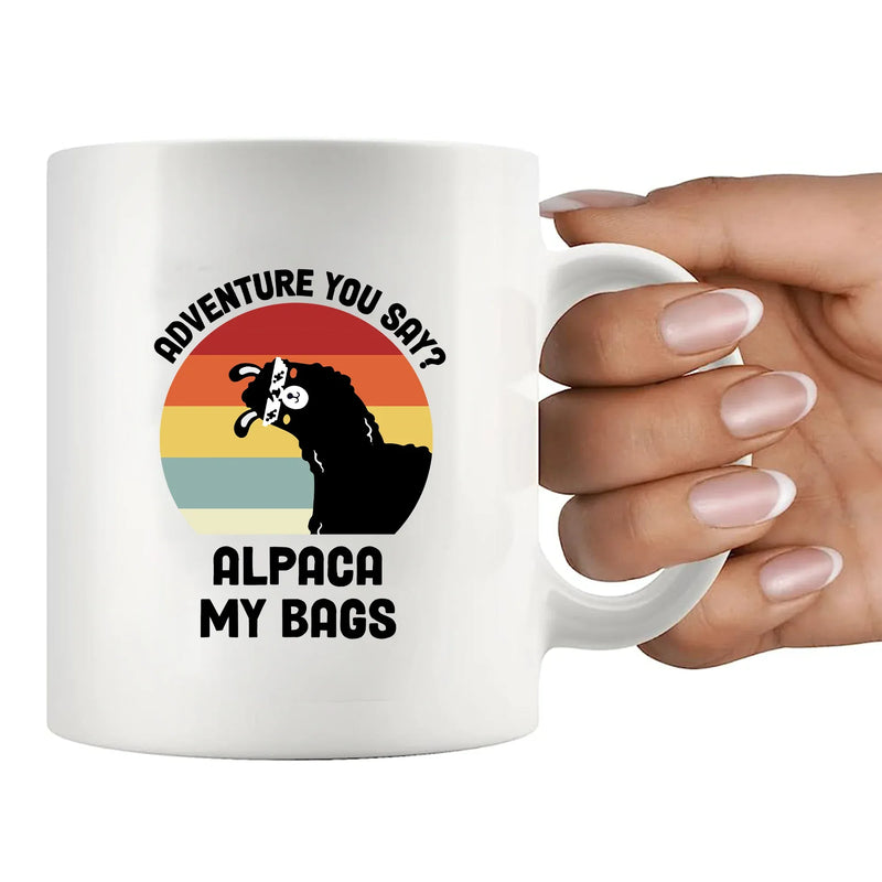 Adventure You Say? Alpaca My Bags Ceramic Mugs 11 oz White - Panvola