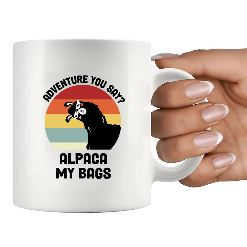 Adventure You Say? Alpaca My Bags Ceramic Mugs 11 oz White