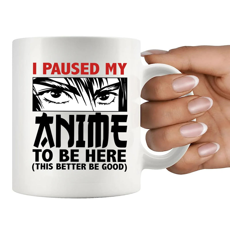 I Paused My Anime To Be Here Ceramic Mug 11 oz White - Panvola