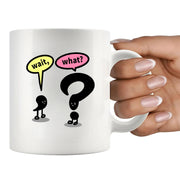 Wait What? Ceramic Mug 11 oz White - Panvola