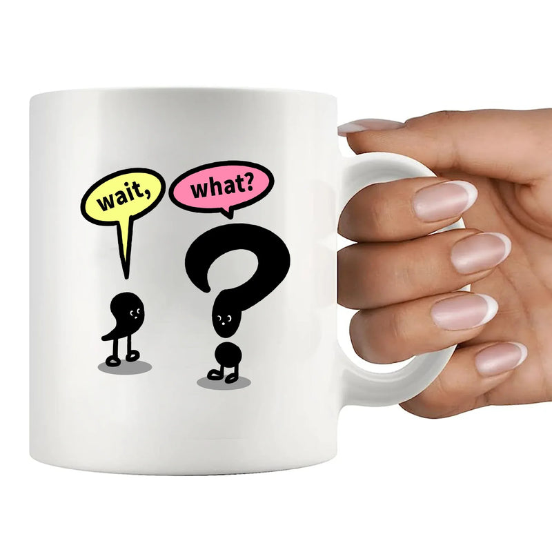 Wait What? Ceramic Mug 11 oz White - Panvola