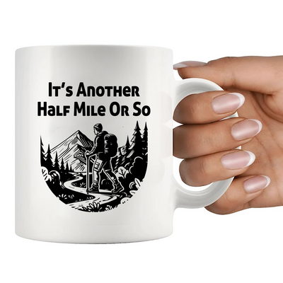 It’s Another Half Mile Or So Ceramic Mug 11 oz White