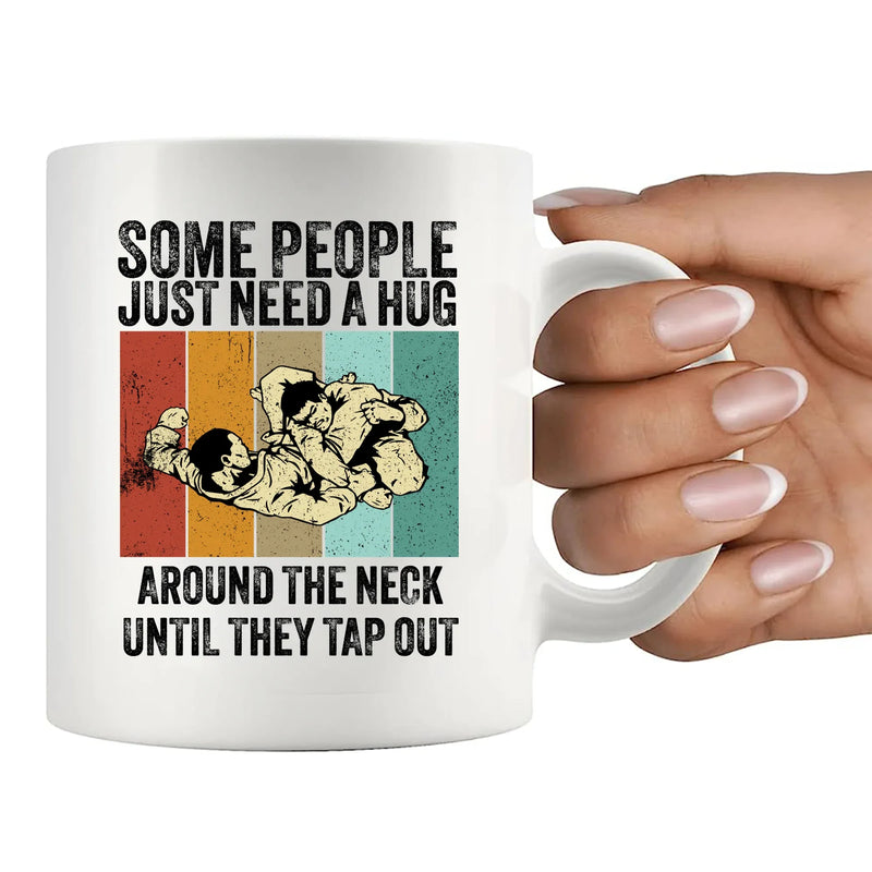Some People Just Need A Hug Until They Tap Out Ceramic Mug 11 oz White - Panvola