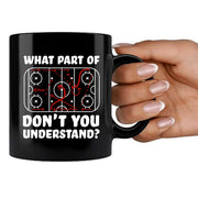 What Part Of Don't You Understand Hockey Ceramic Mug 11 oz Black - Panvola