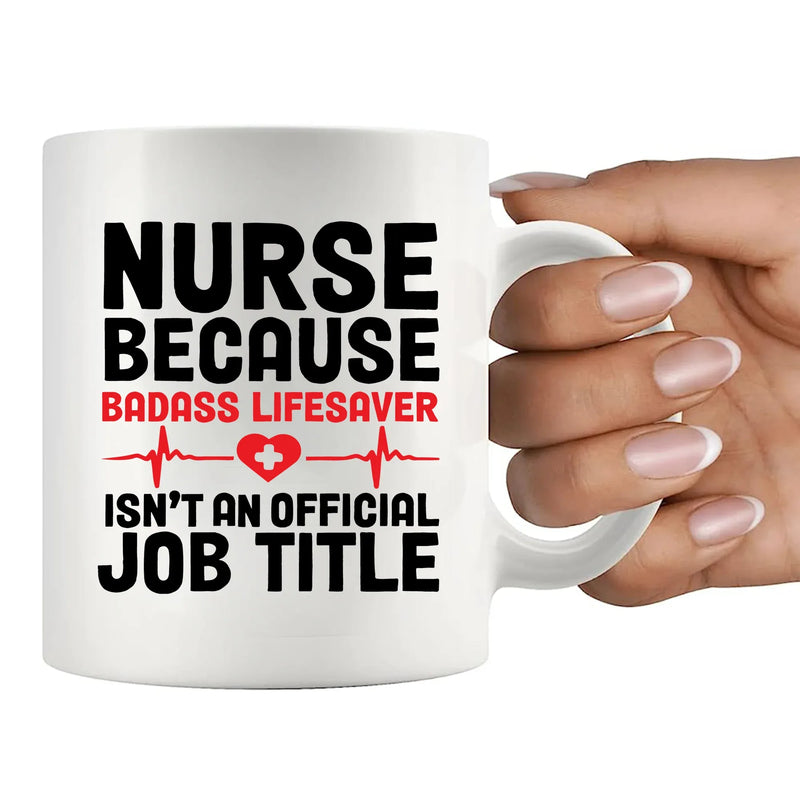 Nurse Because Badass Lifesaver Isn't An Official Title Ceramic Mug 11 oz White - Panvola