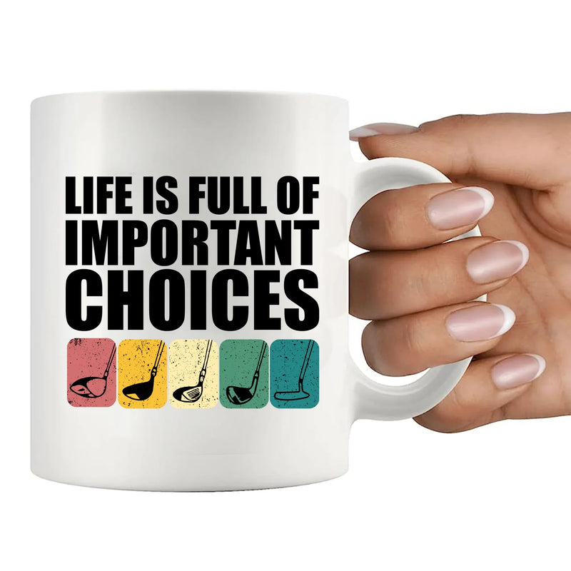 Life Is Full Of Important Choices Golf Ceramic Mug 11 oz White - Panvola