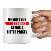 A Penny For Your Thoughts Seems A Little Pricy Ceramic Mug 11 oz White - Panvola