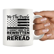 We The People It Doesn't Need To Be Rewritten It Needs To Be Reread Ceramic Mug 11 oz White - Panvola
