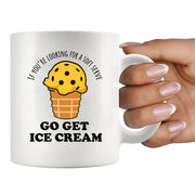 If You’re Looking For A Soft Serve Go Get Ice Cream Ceramic Mug 11 oz White - Panvola