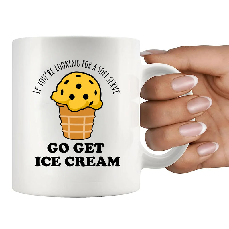If You’re Looking For A Soft Serve Go Get Ice Cream Ceramic Mug 11 oz White - Panvola