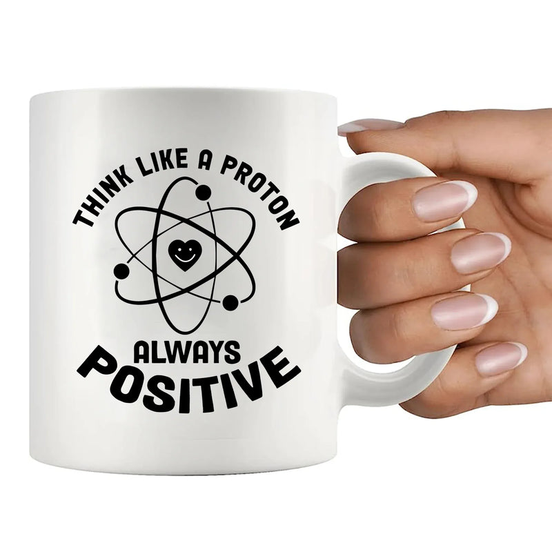 Think Like a Proton Always Positive Science Gifts Ceramic Mug 11 oz White - Panvola