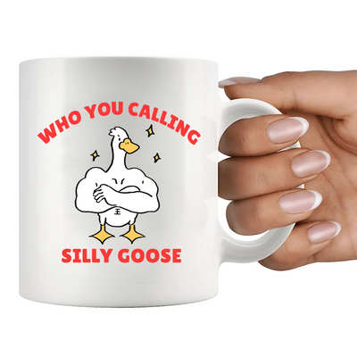 Who You Calling Silly Goose Ceramic Mug 11 oz White