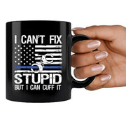 I Can't Fix Stupid But I Can Cuff It Ceramic Mug 11 oz Black - Panvola